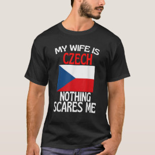My Wife Is Czech Republic Nothing Scares Me Funny  T-Shirt