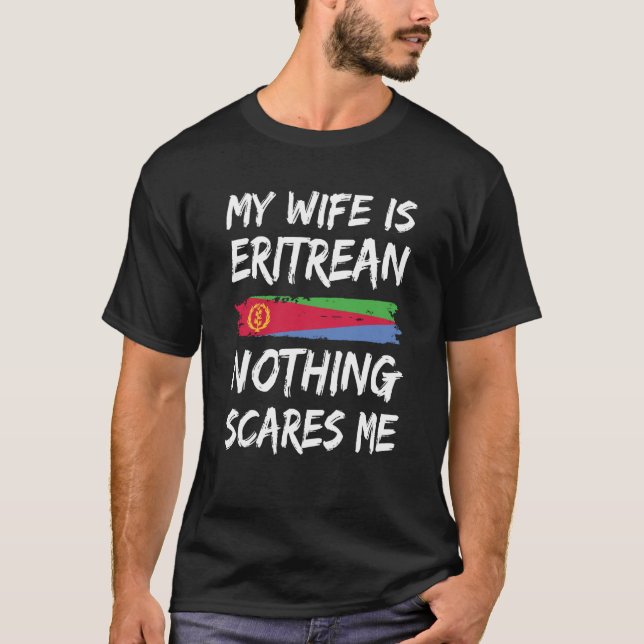 My Wife Is Eritrean Nothing Scares Me Eritrea Flag T-Shirt (Front)
