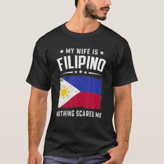 My Wife Is Filipino Nothing Scares Me Funny Philip T-Shirt