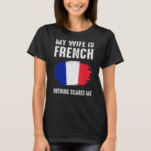 My Wife Is French France Flag Heritage Roots Proud T-Shirt