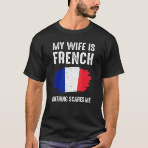 My Wife Is French France Flag Heritage Roots Proud T-Shirt