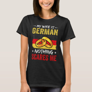 My Wife Is German Nothing Scares Me  Germany Husba T-Shirt