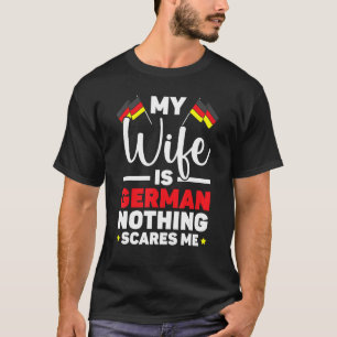 My Wife Is German Nothing Scares Me Husband German T-Shirt