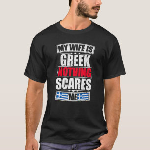 My Wife Is Greek Nothing Scares Me Greece Flag T-Shirt