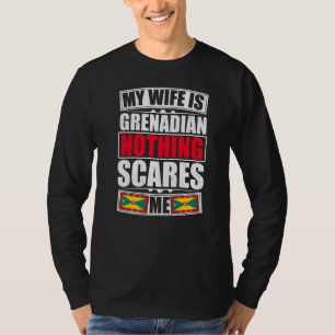 My Wife Is Grenadian Nothing Scares Me Grenada Fla T-Shirt