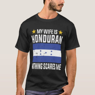 My wife is Honduran nothing scares me T-Shirt