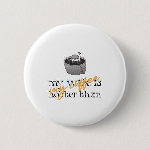 My Wife Is Hotter Than My Coffee 2 Inch Round Button