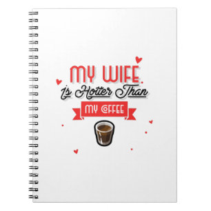 My Wife Is Hotter Than My Coffee Notebook