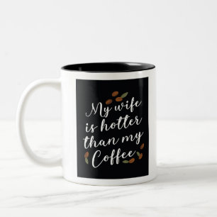 My Wife is Hotter than my Coffee Two-Tone Coffee Mug