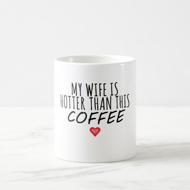 My Wife Is Hotter Than This Coffee Coffee Mug (Center)