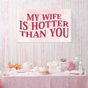 My Wife Is Hotter Than You Funny Sarcastic Saying Banner