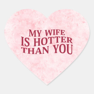 My Wife Is Hotter Than You Funny Sarcastic Saying Heart Sticker