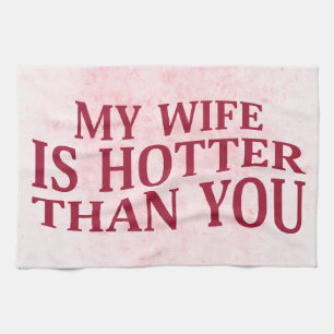 My Wife Is Hotter Than You Funny Sarcastic Saying Kitchen Towel