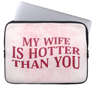 My Wife Is Hotter Than You Funny Sarcastic Saying Laptop Sleeve