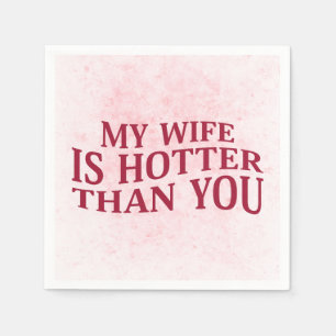 My Wife Is Hotter Than You Funny Sarcastic Saying Napkin