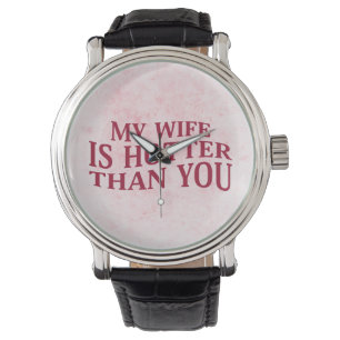 My Wife Is Hotter Than You Funny Sarcastic Saying Watch