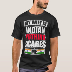 My Wife Is indian Nothing Scares Me T-Shirt