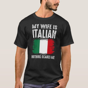 My Wife is ITALIAN Nothing Scares Me From  Husband T-Shirt