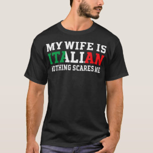 My Wife Is Italian Nothing Scares Me Husband T-Shirt