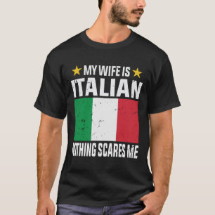 My wife is Italian nothing scares me T-Shirt