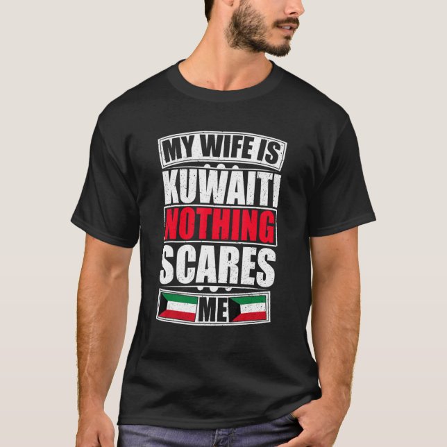 My Wife Is Kuwaiti Nothing Scares Me Kuwait Flag T-Shirt (Front)