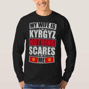 My Wife Is Kyrgyz Nothing Scares Me Kyrgyzstan Fla T-Shirt