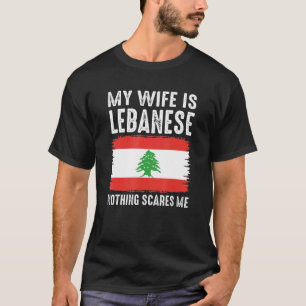 My Wife Is Lebanese Nothing Scares Me From Husban T-Shirt