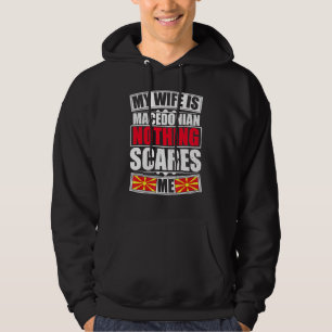 My Wife Is Macedonian Nothing Scares Me Macedonia Hoodie