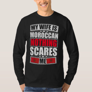 My Wife Is Moroccan Nothing Scares Me Morocco Flag T-Shirt