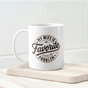 My Wife Is My Favourite Problem Custom Name Coffee Mug