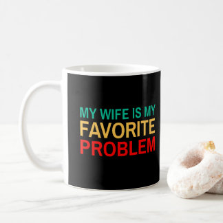My Wife Is My Favourite Problem - Funny Husband Coffee Mug