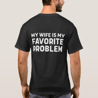 My Wife Is My Favourite Problem - Funny Husband T-Shirt