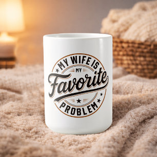 My Wife Is My Favourite Problem Funny Quote Gift Coffee Mug