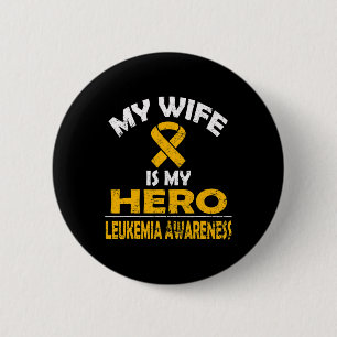 MY WIFE IS MY HERO LEUKEMIA AWARENESS T SHIRT 2 INCH ROUND BUTTON