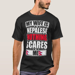 My Wife Is Nepalese Nothing Scares Me Nepal Flag T-Shirt
