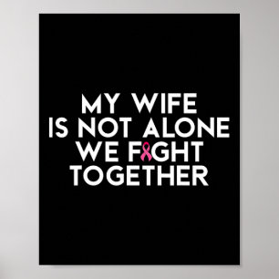 My Wife Is Not Alone We Fight Together Breast Canc Poster