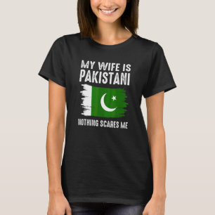 My Wife Is Pakistani Nothing Scares Me From  Husba T-Shirt