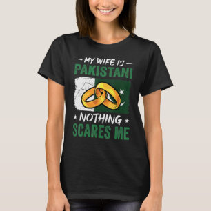 My Wife Is Pakistani Nothing Scares Me Pakistan Hu T-Shirt