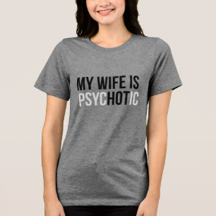 My Wife is Psychotic, Funny Husband Tri-Blend Shirt