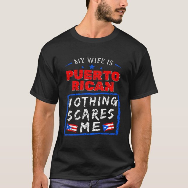 My Wife Is Puerto Rican Nothing Scares Me Puerto R T-Shirt (Front)