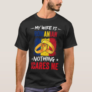 My Wife Is Romanian Nothing Scares Me Heritage Roo T-Shirt
