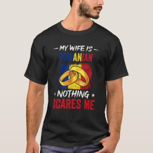 My Wife Is Romanian Nothing Scares Me Heritage Roo T-Shirt