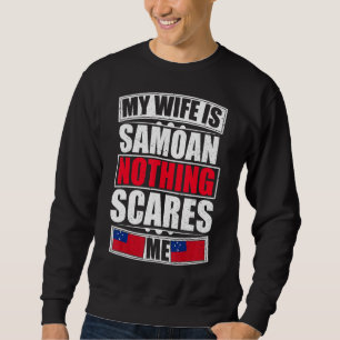 My Wife Is Samoan Nothing Scares Me Samoa Flag Sweatshirt