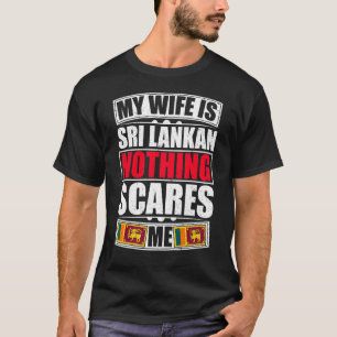 My Wife Is Sri Lankan Nothing Scares Me Sri Lanka T-Shirt