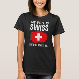 My Wife Is Swiss Switzerland Pride Flag Heritage R T-Shirt