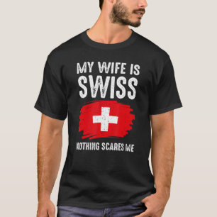 My Wife Is Swiss Switzerland Pride Flag Heritage R T-Shirt