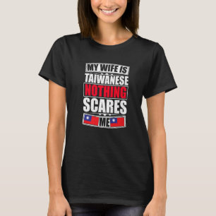 My Wife Is Taiwanese Nothing Scares Me Taiwan Flag T-Shirt