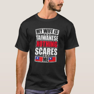 My Wife Is Taiwanese Nothing Scares Me Taiwan Flag T-Shirt