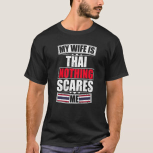 My Wife Is Thai Nothing Scares Me Thailand Flag T-Shirt