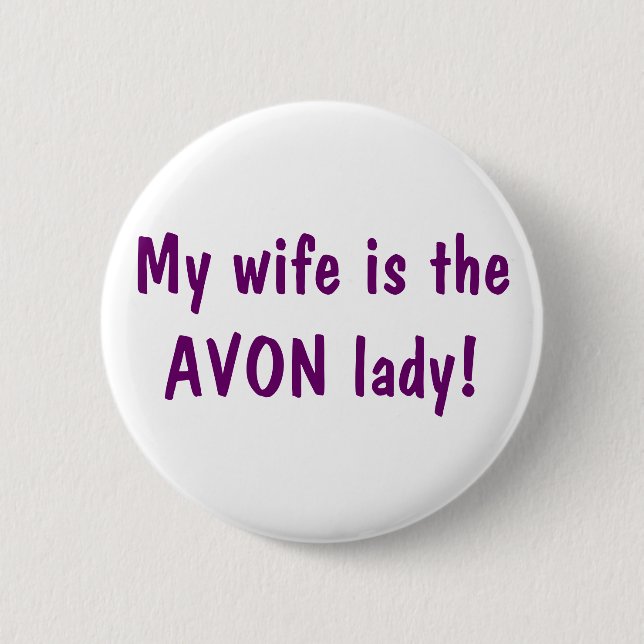 My wife is the Avon lady 2 Inch Round Button (Front)